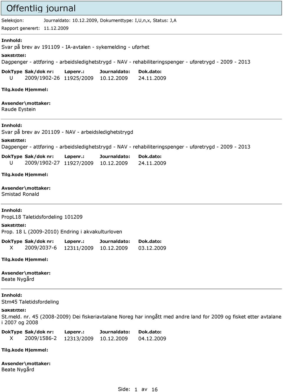 9 - A-avtalen - sykemelding - uførhet Dagpenger - attføring - arbeidsledighetstrygd - NAV - rehabiliteringspenger - uføretrygd - 2009-2013 2009/1902-26 119
