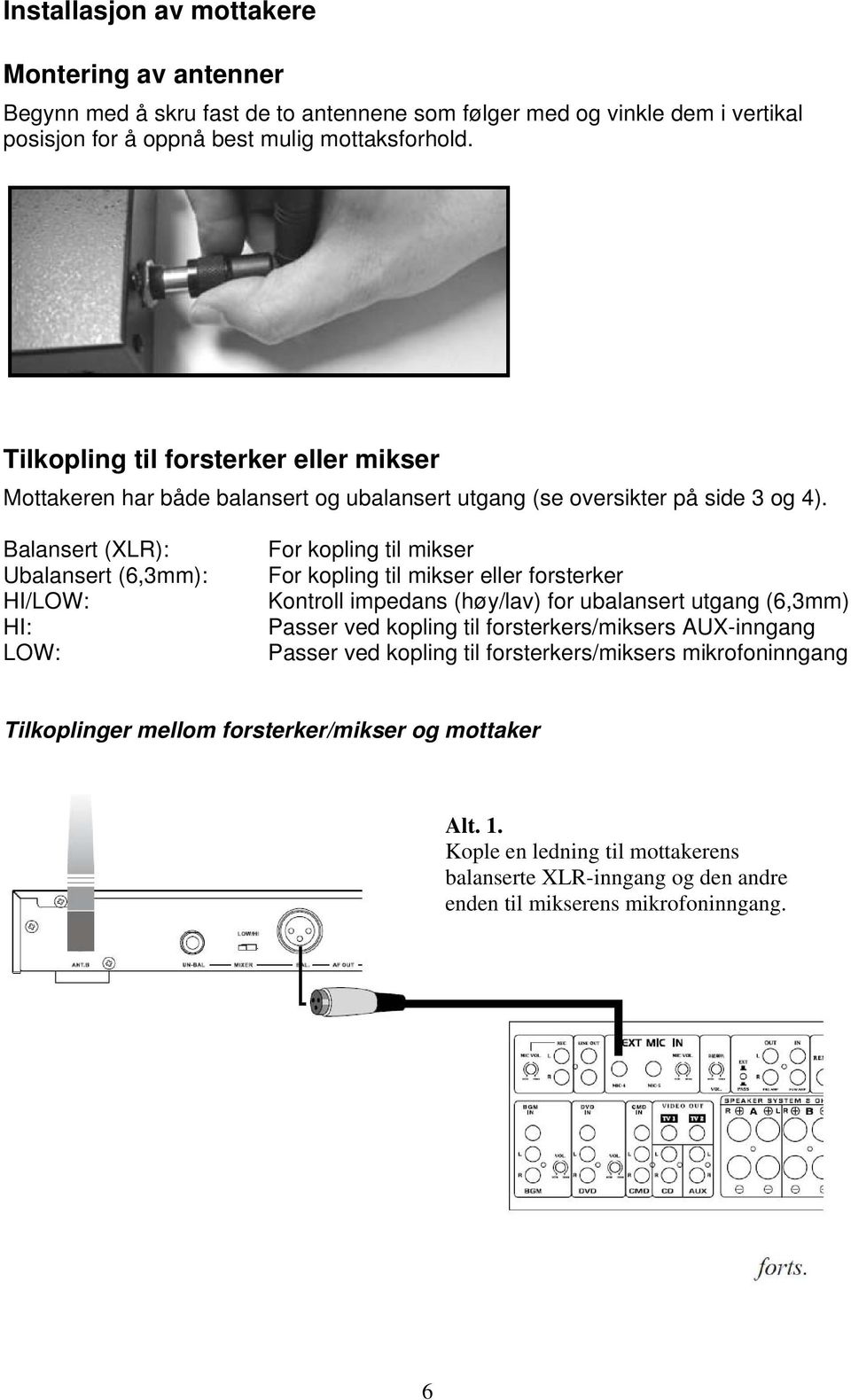 Balansert (XLR): Ubalansert (6,3mm): HI/LOW: HI: LOW: For kopling til mikser For kopling til mikser eller forsterker Kontroll impedans (høy/lav) for ubalansert utgang (6,3mm) Passer ved