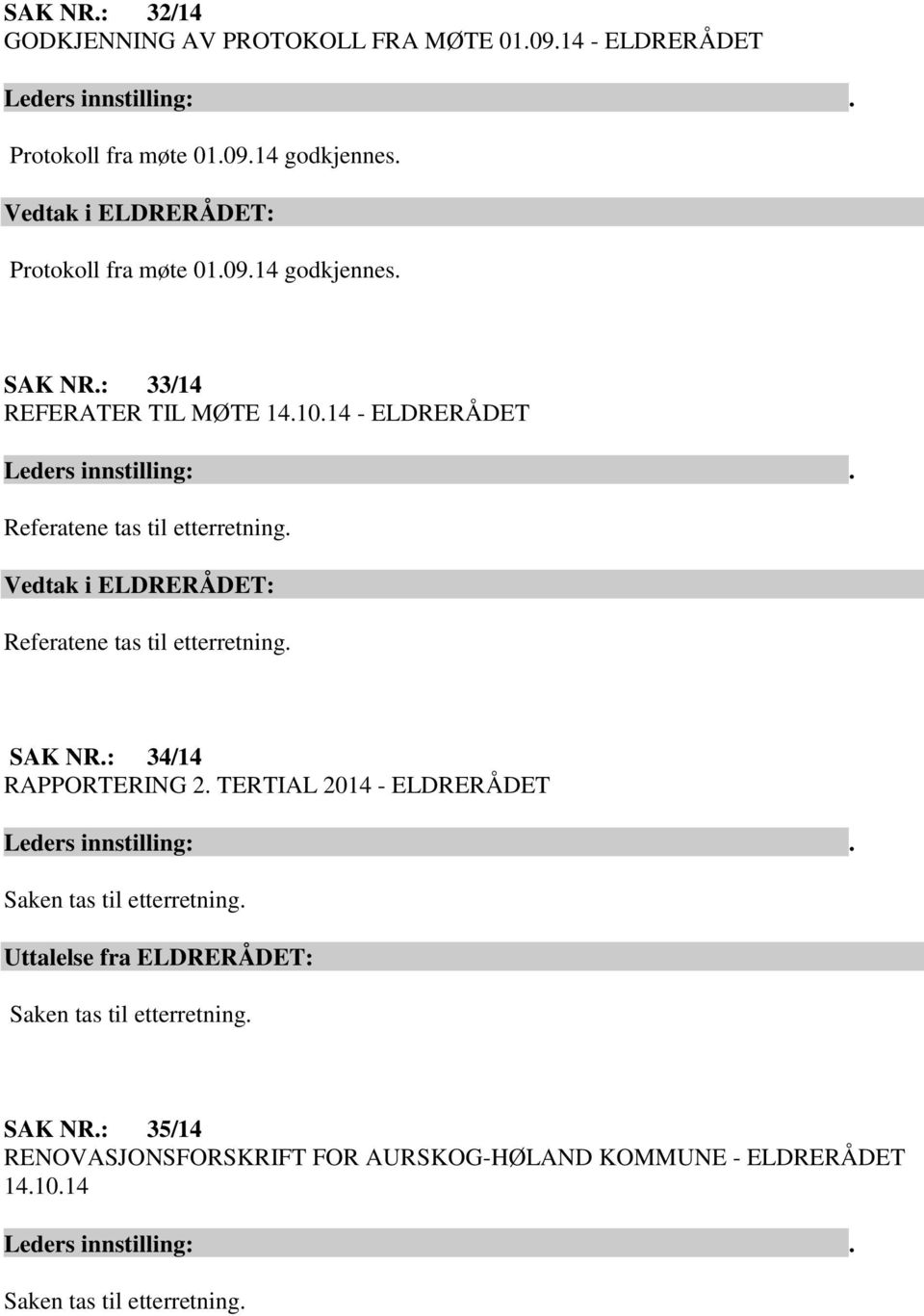 14 - ELDRERÅDET Referatene tas til etterretning. Vedtak i ELDRERÅDET: Referatene tas til etterretning. SAK NR.