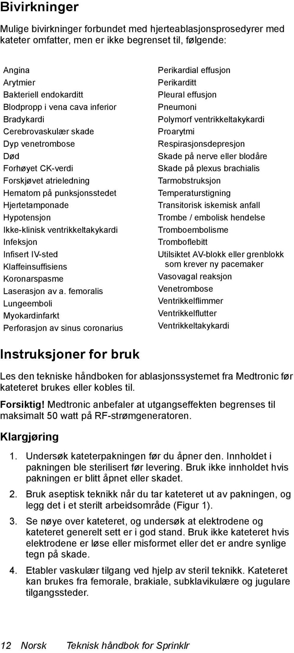 Infeksjon Infisert IV-sted Klaffeinsuffisiens Koronarspasme Laserasjon av a.