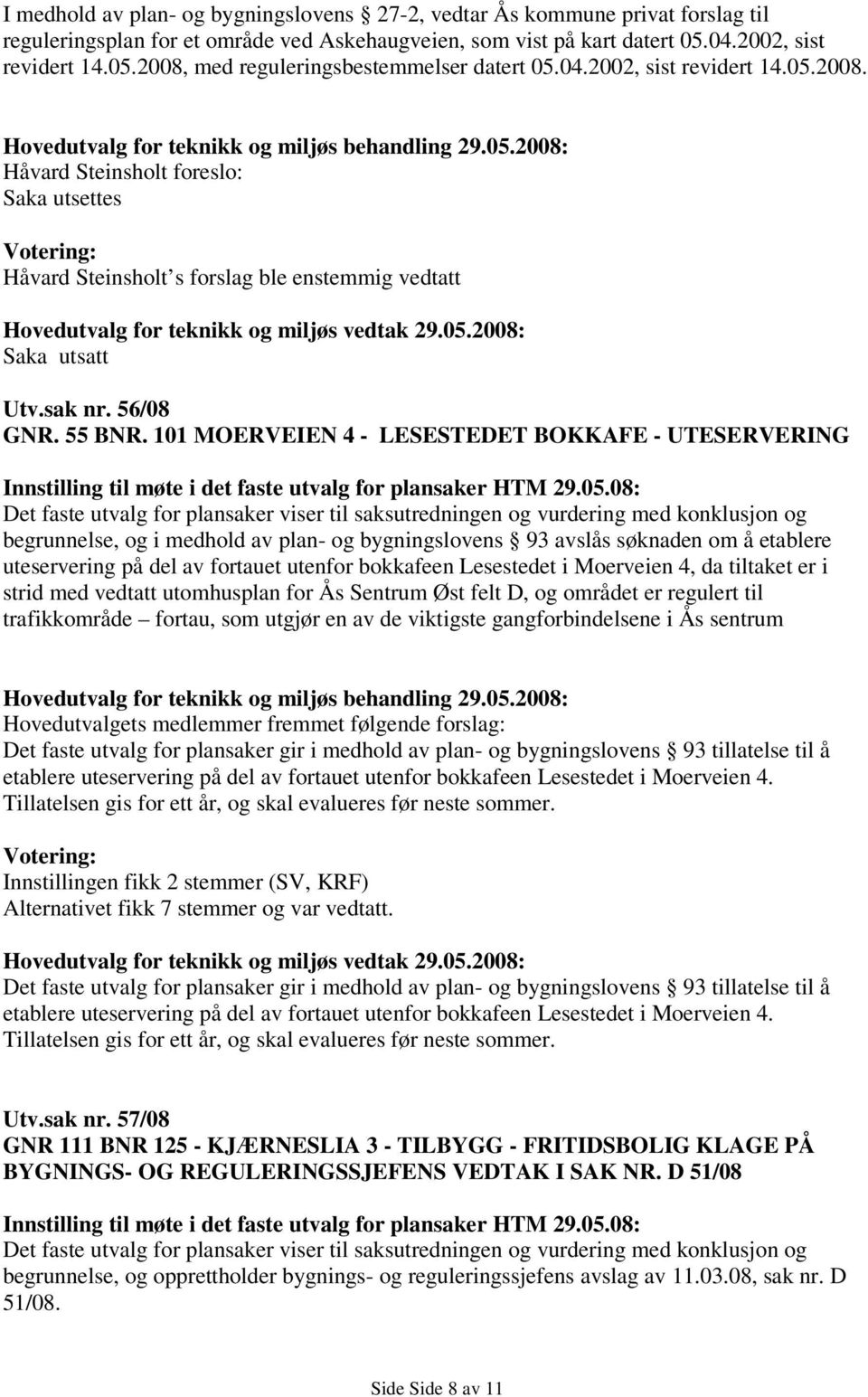 101 MOERVEIEN 4 - LESESTEDET BOKKAFE - UTESERVERING Innstilling til møte i det faste utvalg for plansaker HTM 29.05.