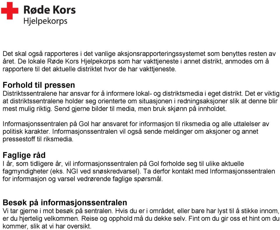 Forhold til pressen Distriktssentralene har ansvar for å informere lokal- og distriktsmedia i eget distrikt.