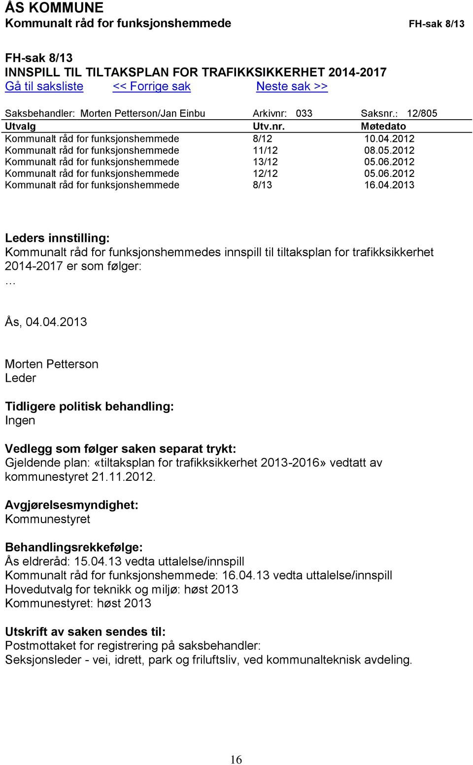 06.2012 Kommunalt råd for funksjonshemmede 12/12 05.06.2012 Kommunalt råd for funksjonshemmede 8/13 16.04.