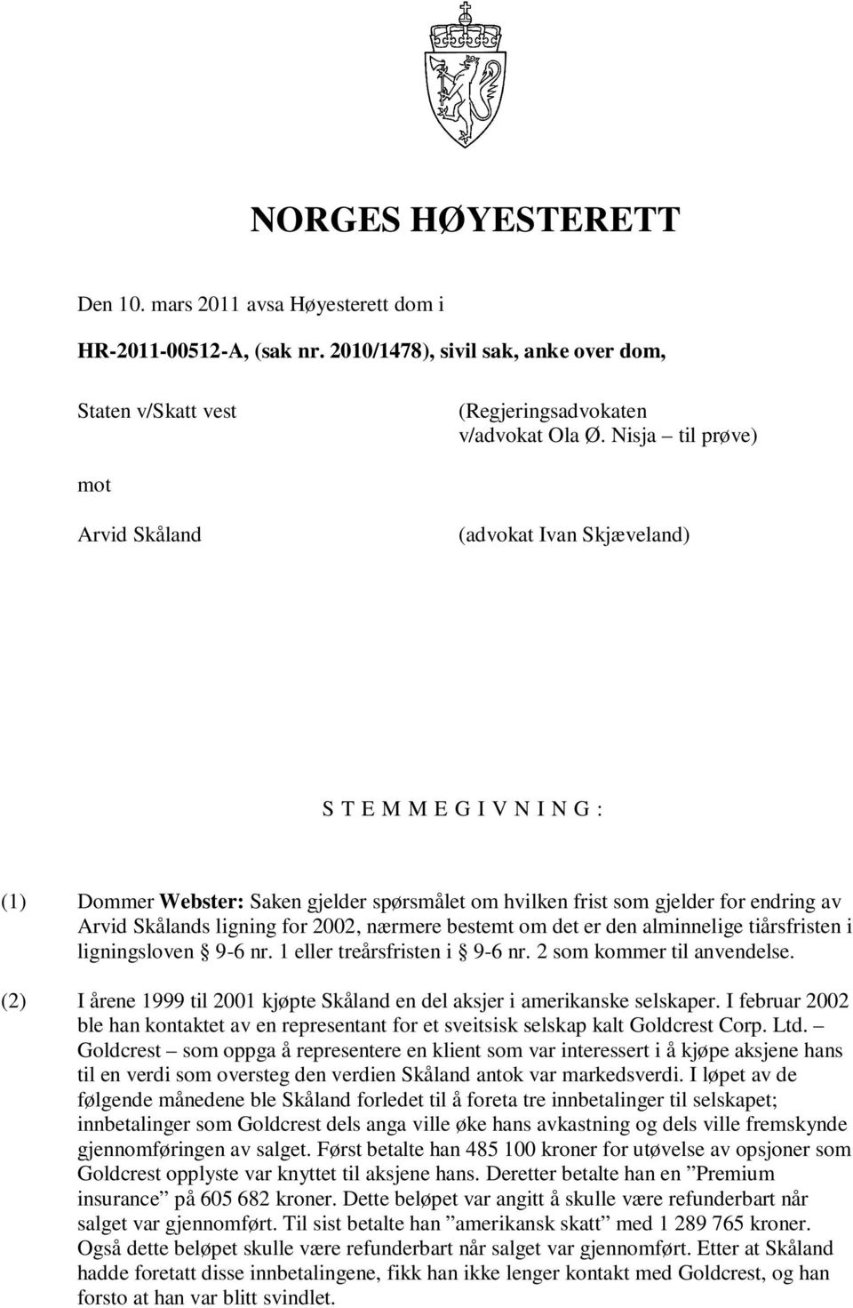 ligning for 2002, nærmere bestemt om det er den alminnelige tiårsfristen i ligningsloven 9-6 nr. 1 eller treårsfristen i 9-6 nr. 2 som kommer til anvendelse.