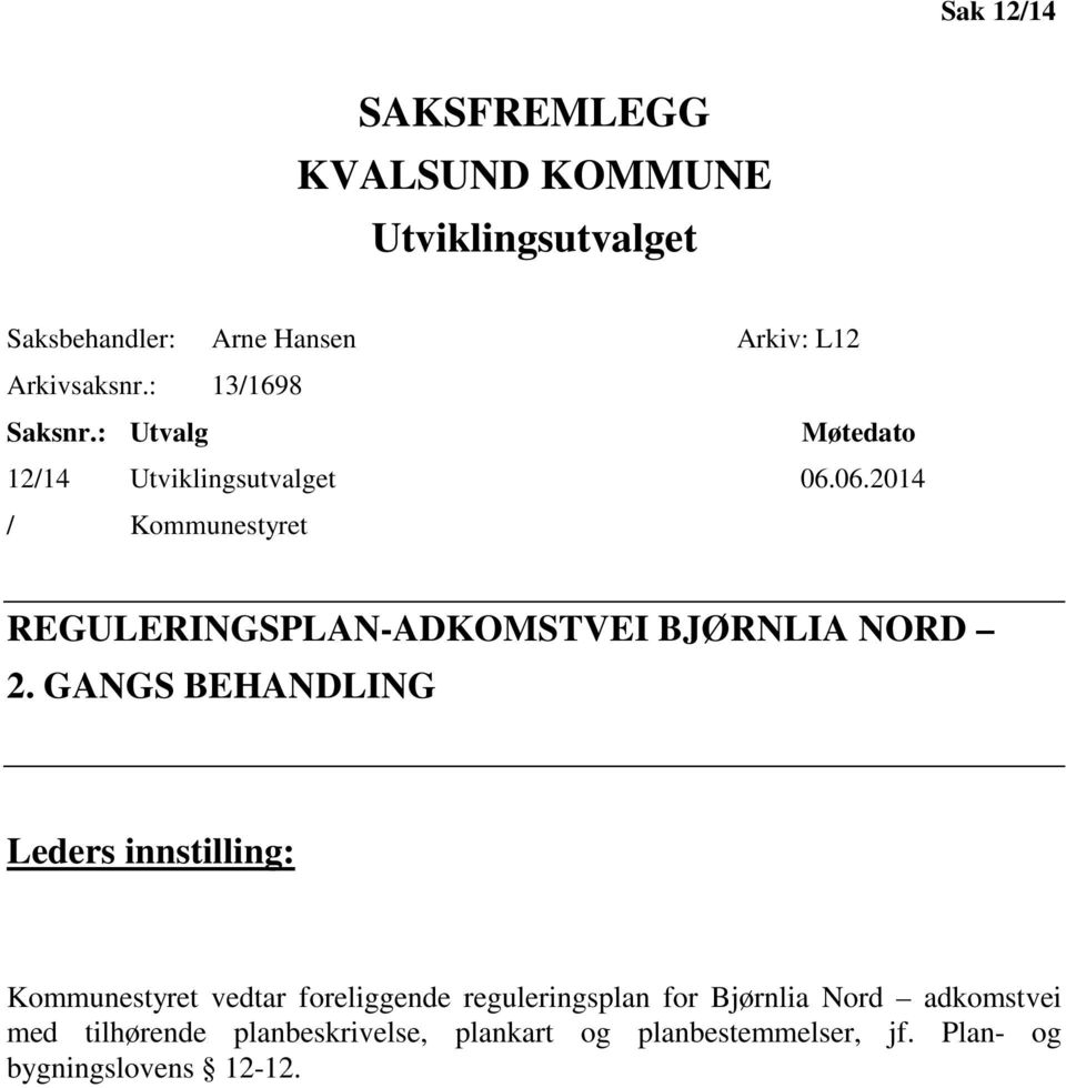 06.2014 / Kommunestyret REGULERINGSPLAN-ADKOMSTVEI BJØRNLIA NORD 2.