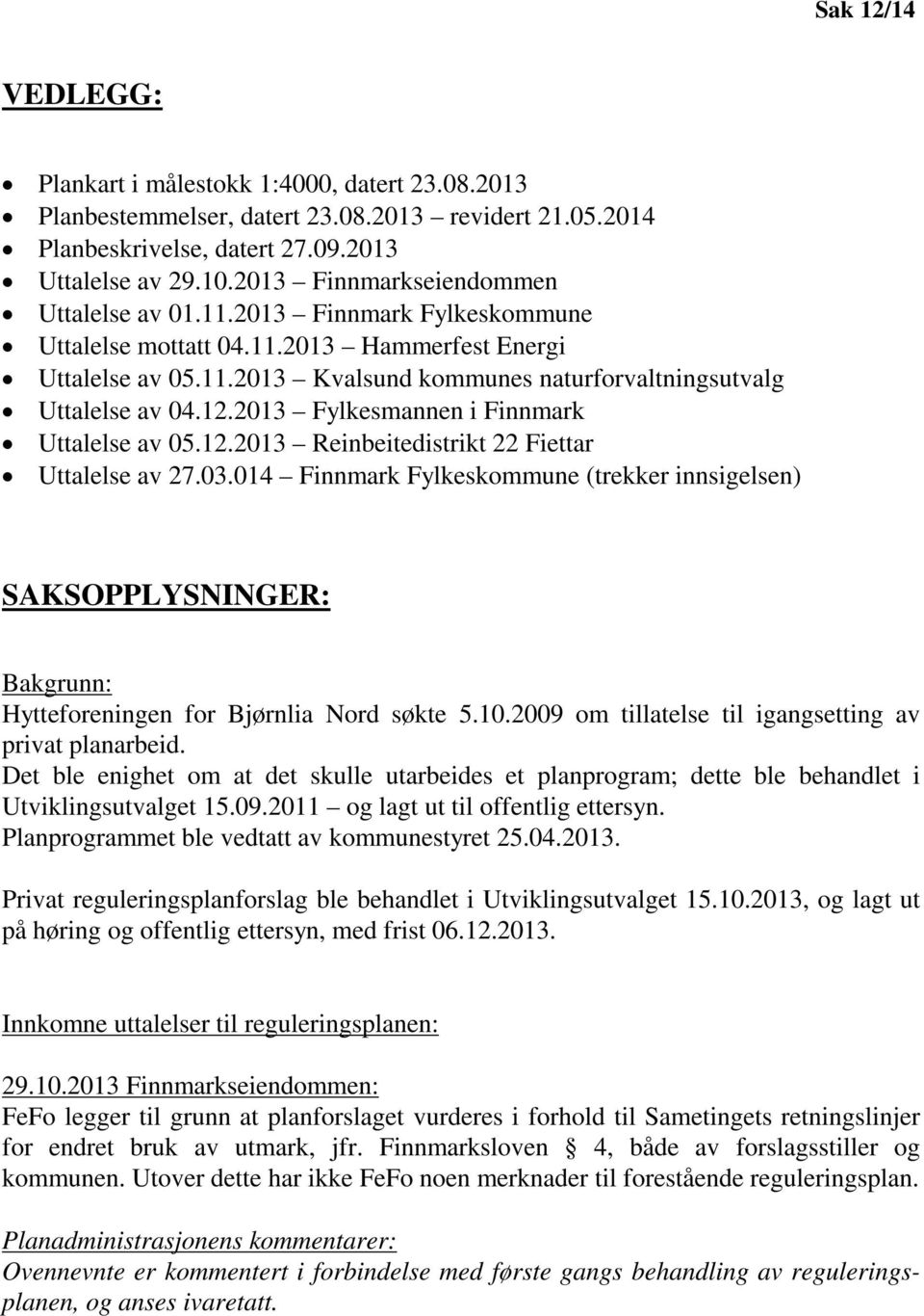 12.2013 Fylkesmannen i Finnmark Uttalelse av 05.12.2013 Reinbeitedistrikt 22 Fiettar Uttalelse av 27.03.
