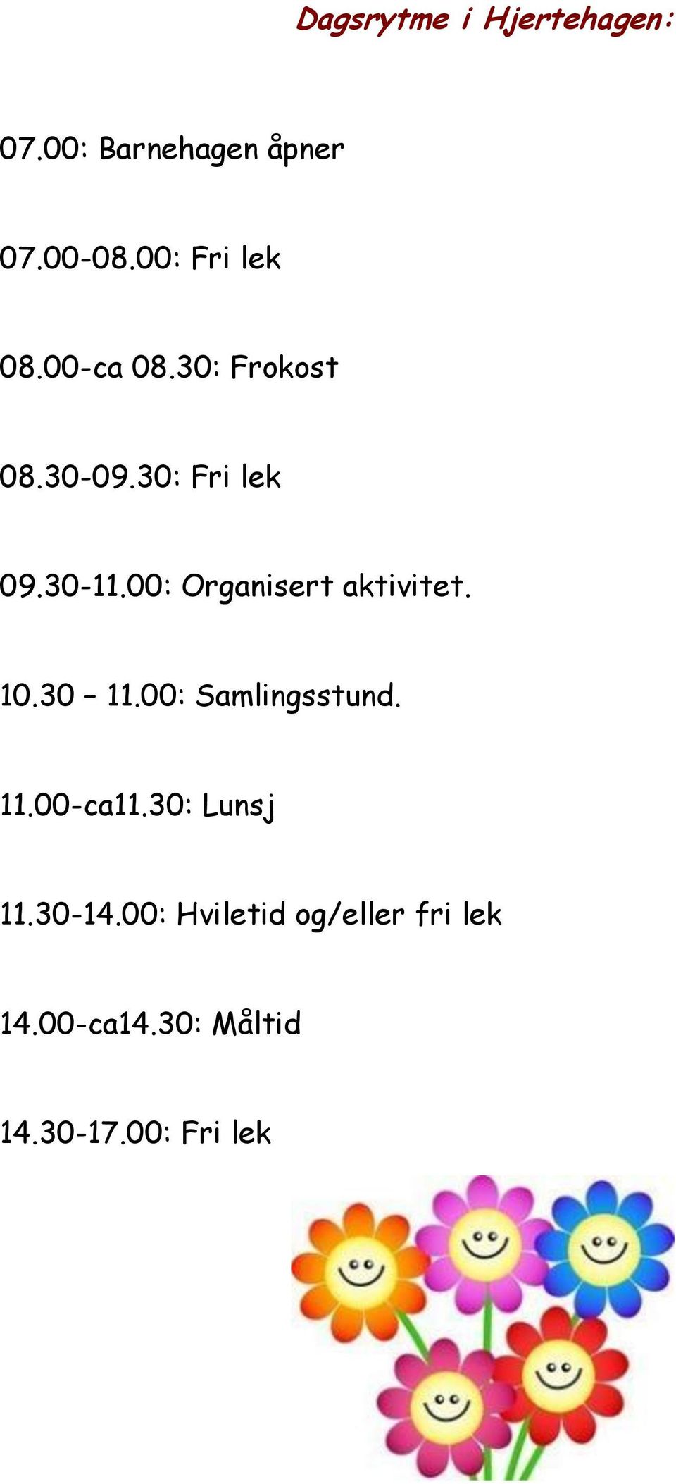 00: Organisert aktivitet. 10.30 11.00: Samlingsstund. 11.00-ca11.