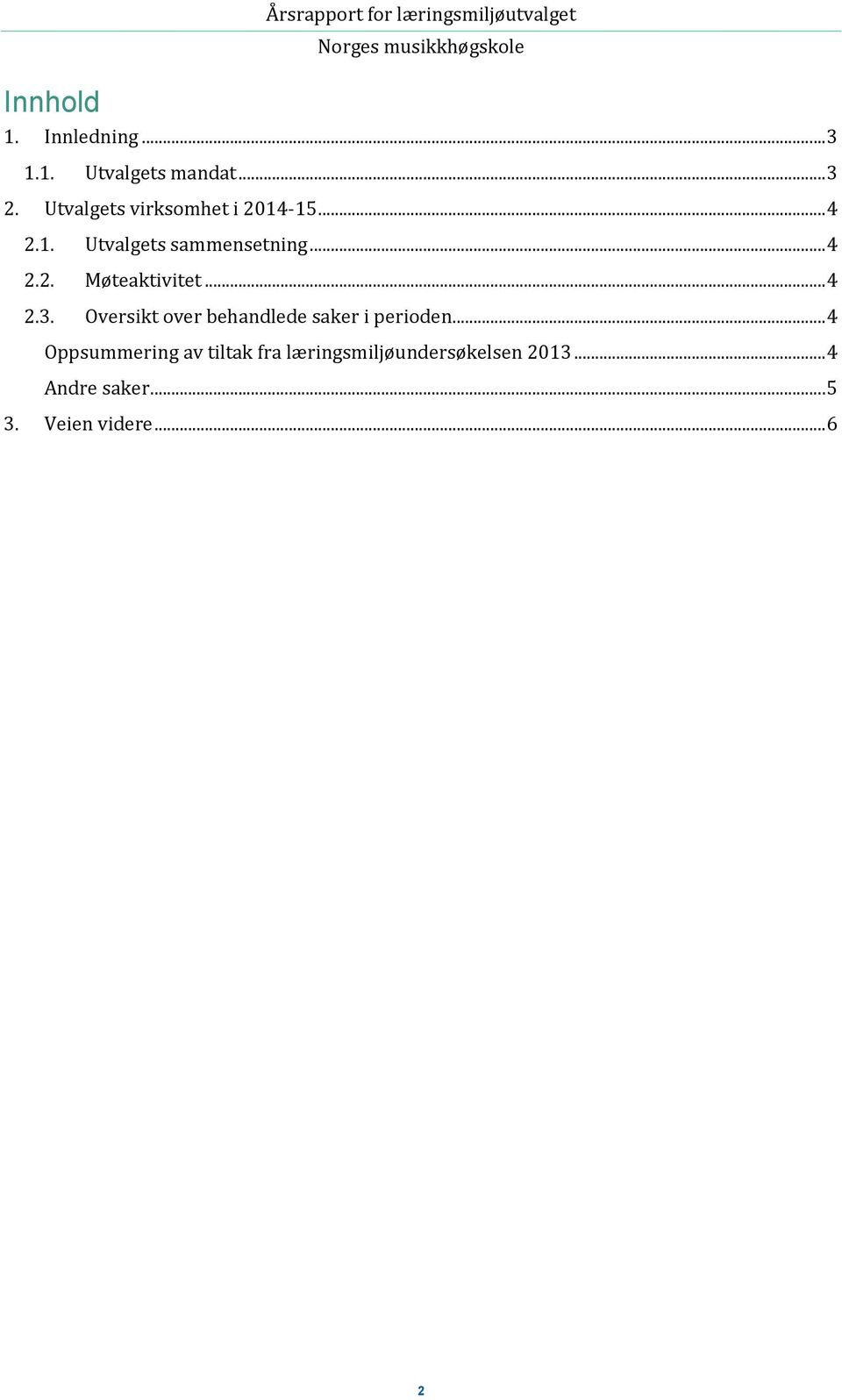 .. 4 2.3. Oversikt over behandlede saker i perioden.