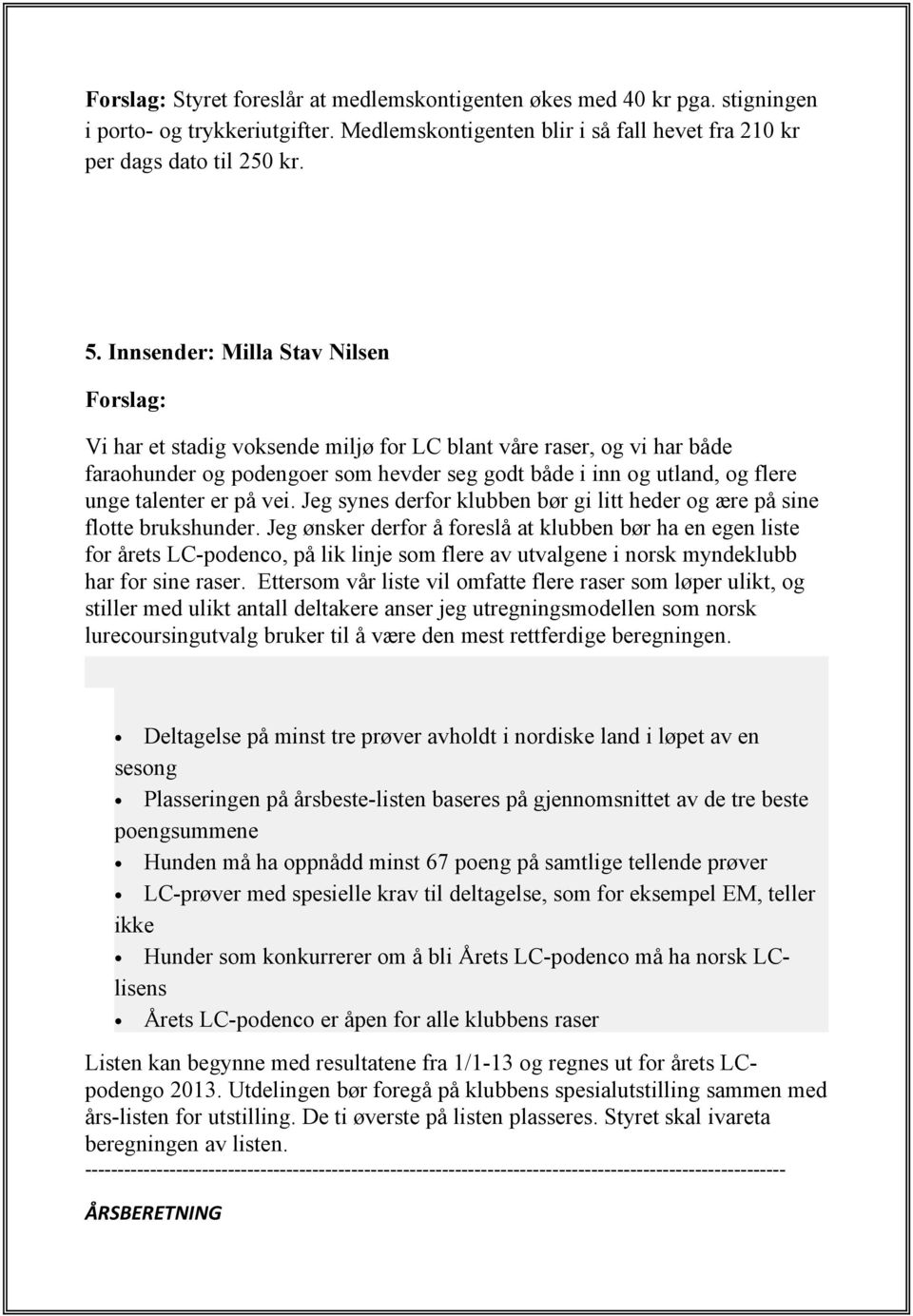 er på vei. Jeg synes derfor klubben bør gi litt heder og ære på sine flotte brukshunder.