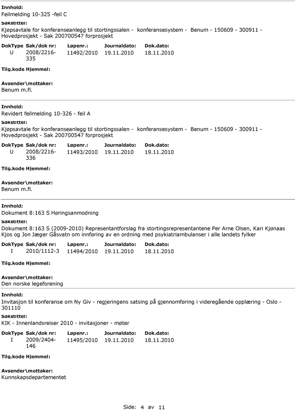 Dokument 8:163 S Høringsanmodning Dokument 8:163 S (2009-2010) Representantforslag fra stortingsrepresentantene Per Arne Olsen, Kari Kjønaas Kjos og Jon