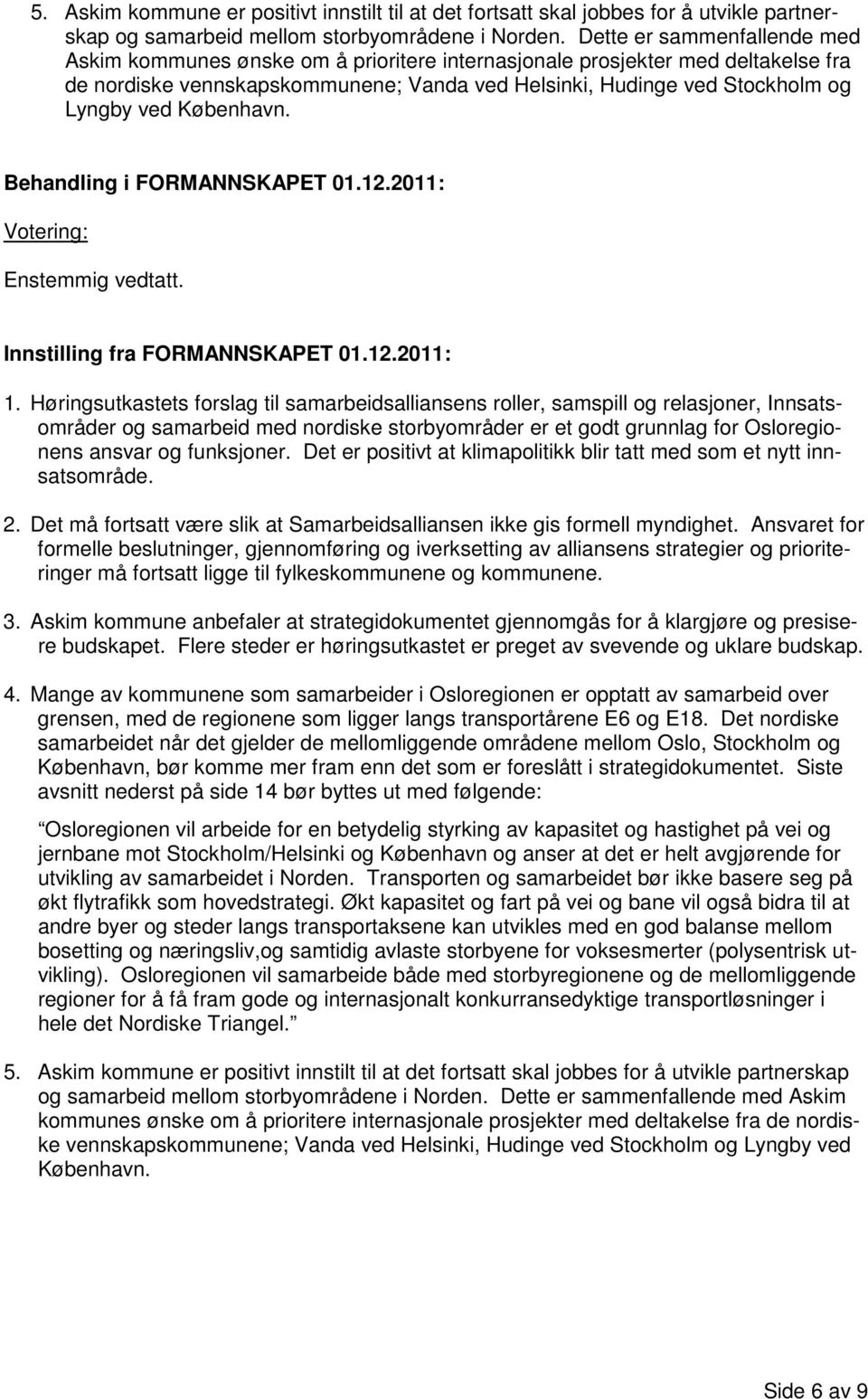 København. Innstilling fra FORMANNSKAPET 01.12.2011: 1.
