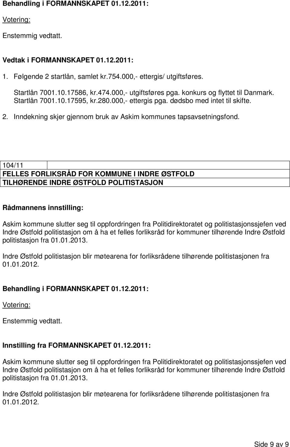 104/11 FELLES FORLIKSRÅD FOR KOMMUNE I INDRE ØSTFOLD TILHØRENDE INDRE ØSTFOLD POLITISTASJON Rådmannens innstilling: Askim kommune slutter seg til oppfordringen fra Politidirektoratet og