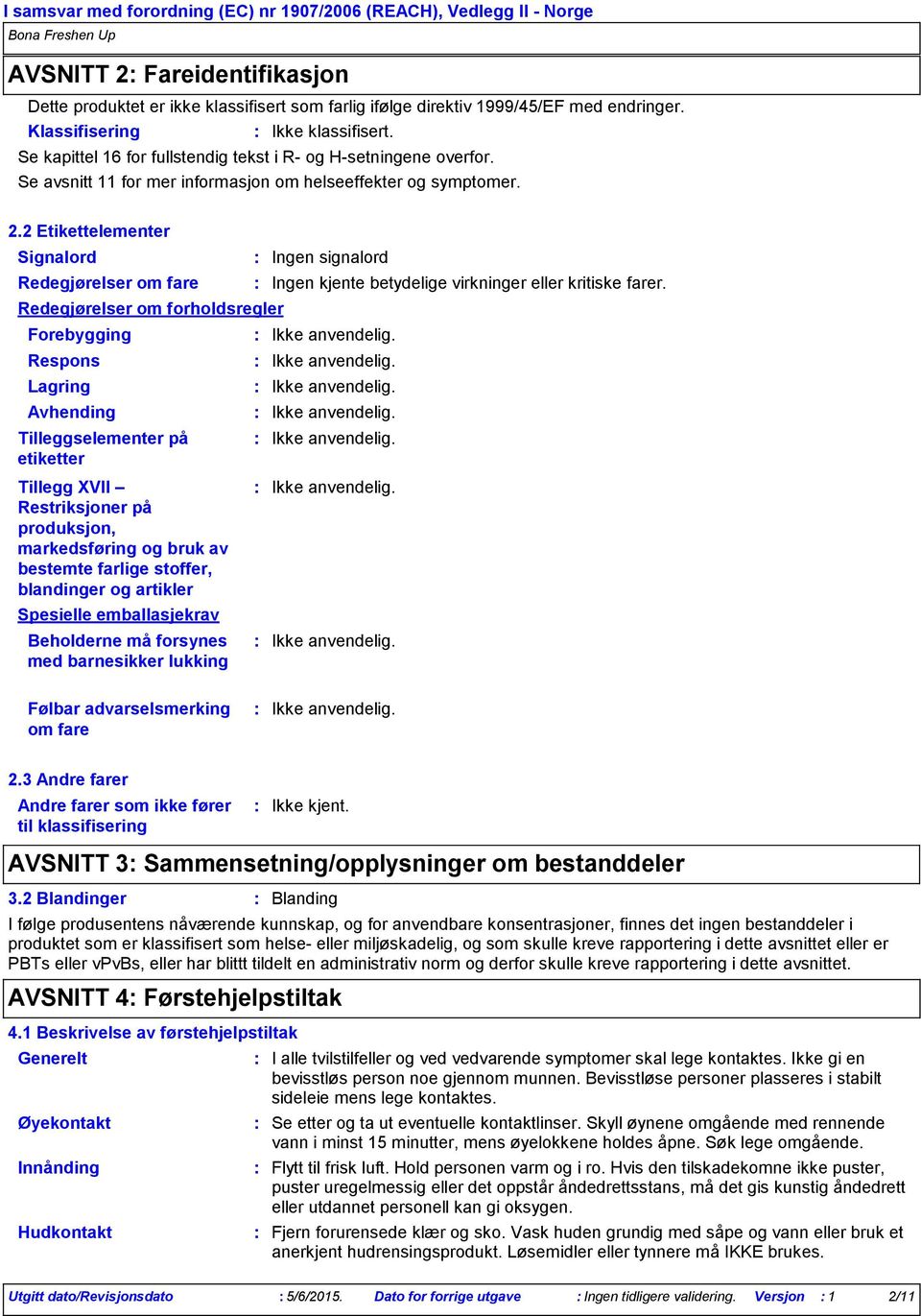 2 Etikettelementer Signalord Redegjørelser om fare Redegjørelser om forholdsregler Forebygging Respons Lagring Avhending Tilleggselementer på etiketter Tillegg XVII Restriksjoner på produksjon,