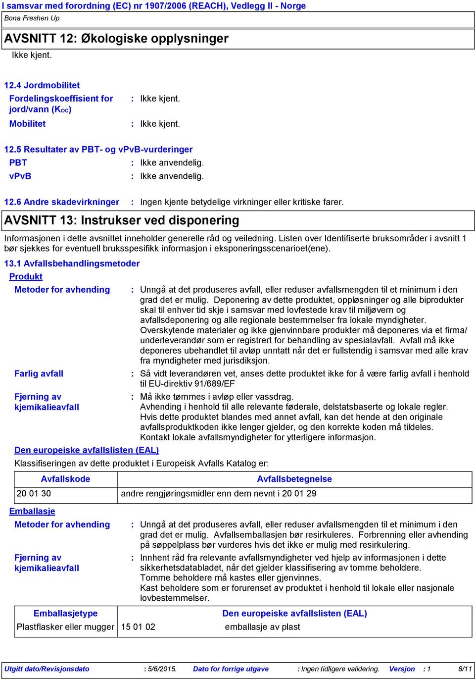 AVSNITT 13 Instrukser ved disponering Informasjonen i dette avsnittet inneholder generelle råd og veiledning.