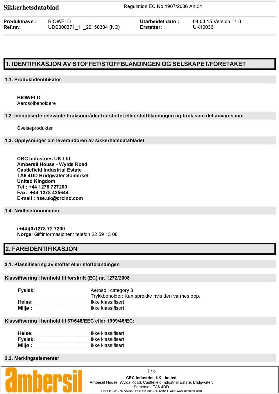 Ambersil House - Wylds Road Castlefield Industrial Estate TA6 4DD Bridgwater Somerset United Kingdom Tel.: +44 1278 727200 Fax.: +44 1278 425644 E-mail : hse.uk@crcind.com 1.4. Nødtelefonnummer (+44)(0)1278 72 7200 Norge: Giftinformasjonen: telefon 22 59 13 00 2.