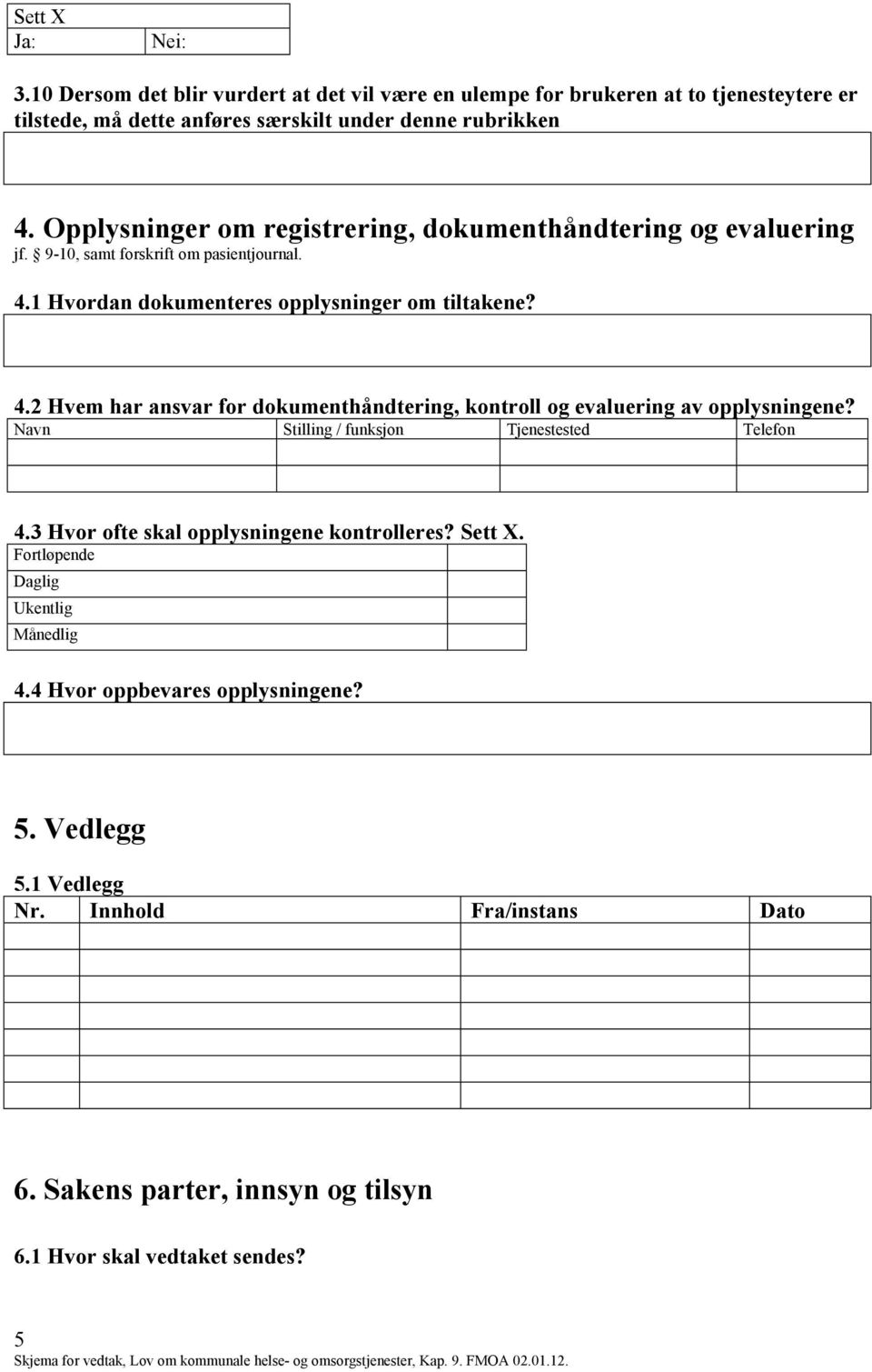 1 Hvordan dokumenteres opplysninger om tiltakene? 4.2 Hvem har ansvar for dokumenthåndtering, kontroll og evaluering av opplysningene?