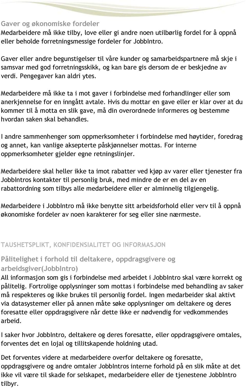 Medarbeidere må ikke ta i mot gaver i forbindelse med forhandlinger eller som anerkjennelse for en inngått avtale.