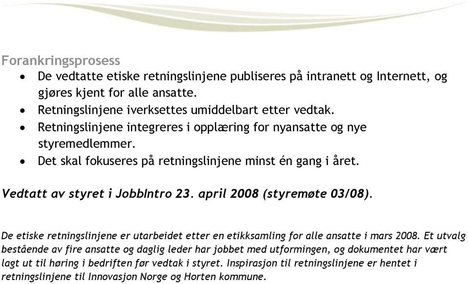 april 2008 (styremøte 03/08). De etiske retningslinjene er utarbeidet etter en etikksamling for alle ansatte i mars 2008.