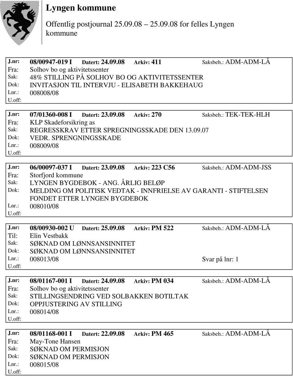 nr: 06/00097-037 I Datert: 23.09.08 Arkiv: 223 C56 Saksbeh.: ADM-ADM-JSS Fra: Storfjord Sak: LYNGEN BYGDEBOK - ANG.