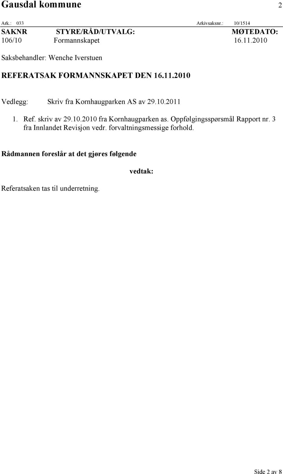 10.2011 1. Ref. skriv av 29.10.2010 fra Kornhaugparken as. Oppfølgingsspørsmål Rapport nr.