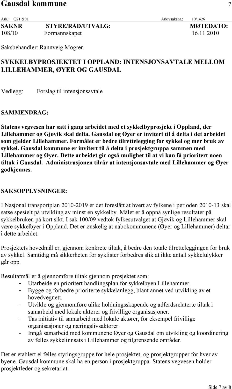 gang arbeidet med et sykkelbyprosjekt i Oppland, der Lillehammer og Gjøvik skal delta. Gausdal og Øyer er invitert til å delta i det arbeidet som gjelder Lillehammer.