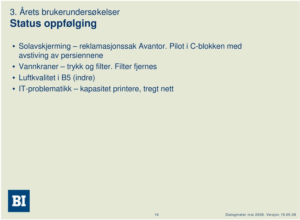 Pilot i C-blokken med avstiving av persiennene Vannkraner