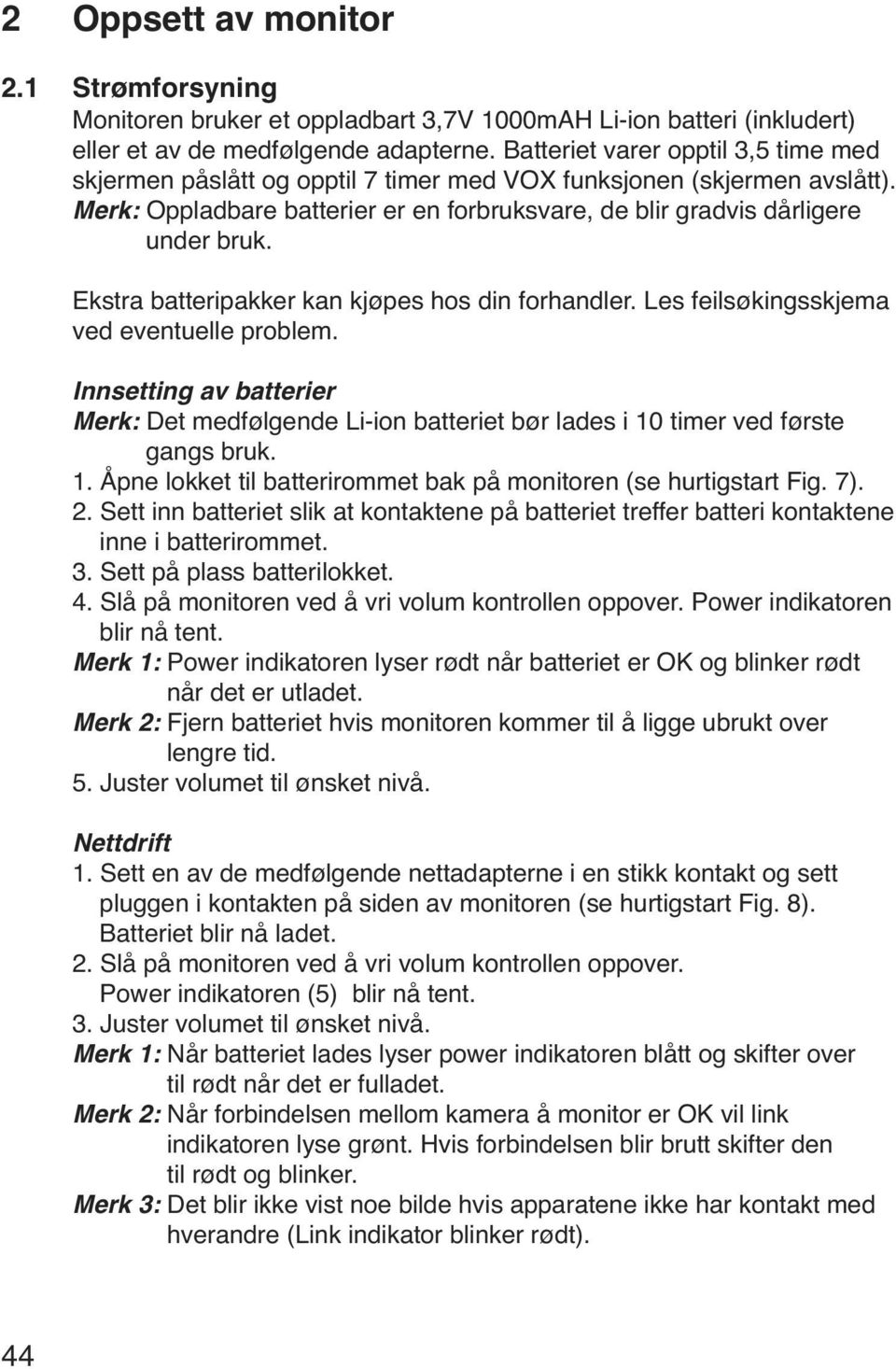 Ekstra batteripakker kan kjøpes hos din forhandler. Les feilsøkingsskjema ved eventuelle problem.