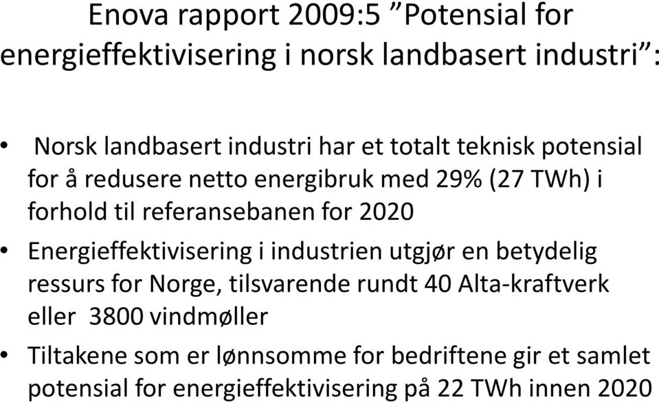 Energieffektivisering i industrien utgjør en betydelig ressurs for Norge, tilsvarende rundt 40 Alta-kraftverk eller