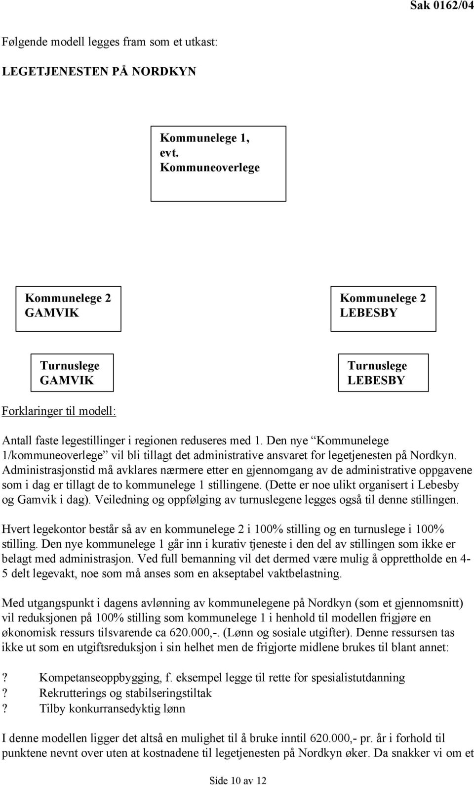 Den nye Kommunelege 1/kommuneoverlege vil bli tillagt det administrative ansvaret for legetjenesten på Nordkyn.