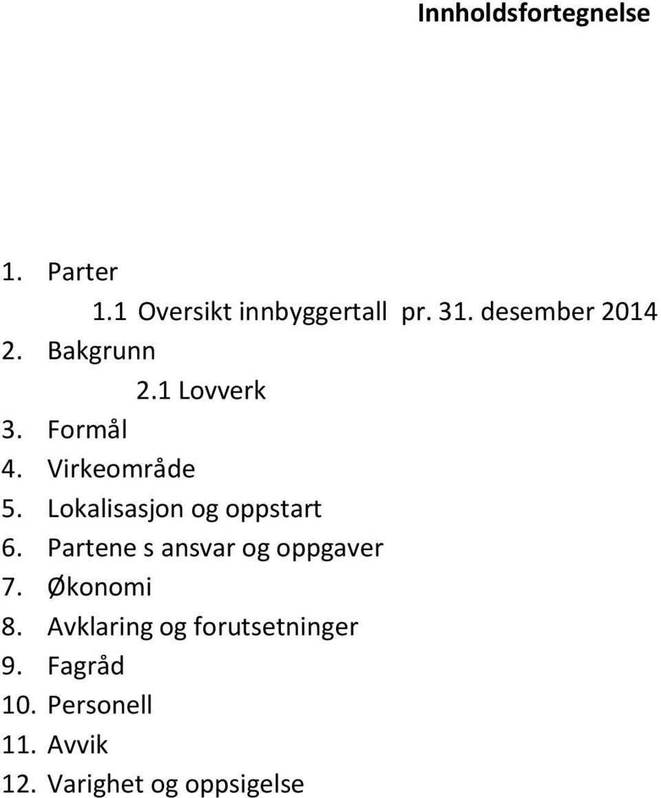 Lokalisasjon og oppstart 6. Partene s ansvar og oppgaver 7. Økonomi 8.