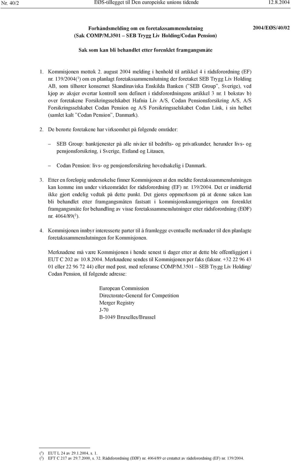 139/2004( 1 ) om en planlagt foretakssammenslutning der foretaket SEB Trygg Liv Holding AB, som tilhører konsernet Skandinaviska Enskilda Banken ( SEB Group, Sverige), ved kjøp av aksjer overtar