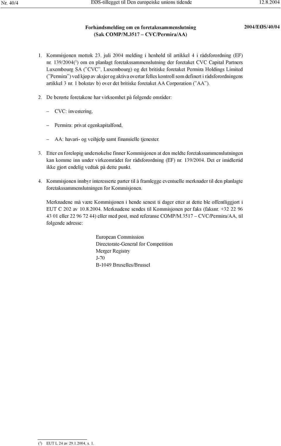 139/2004( 1 ) om en planlagt foretakssammenslutning der foretaket CVC Capital Partners Luxembourg SA ( CVC, Luxembourg) og det britiske foretaket Permira Holdings Limited ( Permira ) ved kjøp av