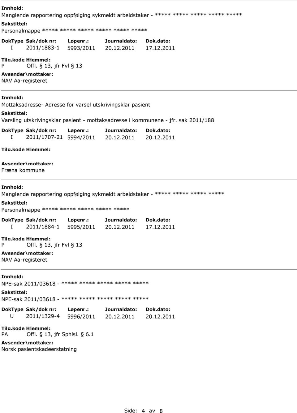 Manglende rapportering oppfølging sykmeldt arbeidstaker - ***** ***** ***** ***** ersonalmappe ***** ***** ***** ***** ***** 2011/1884-1