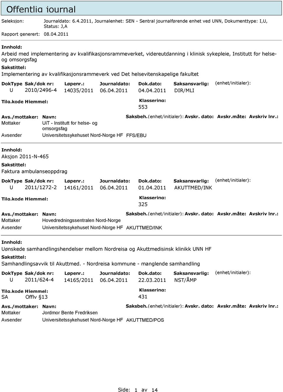 fakultet 2010/2496-4 14035/2011 DR/ML 553 Mottaker it - nstitutt for helse- og omsorgsfag niversitetssykehuset Nord-Norge HF FFS/EB Aksjon 2011-N-465 Faktura ambulanseoppdrag 2011/1272-2 14161/2011