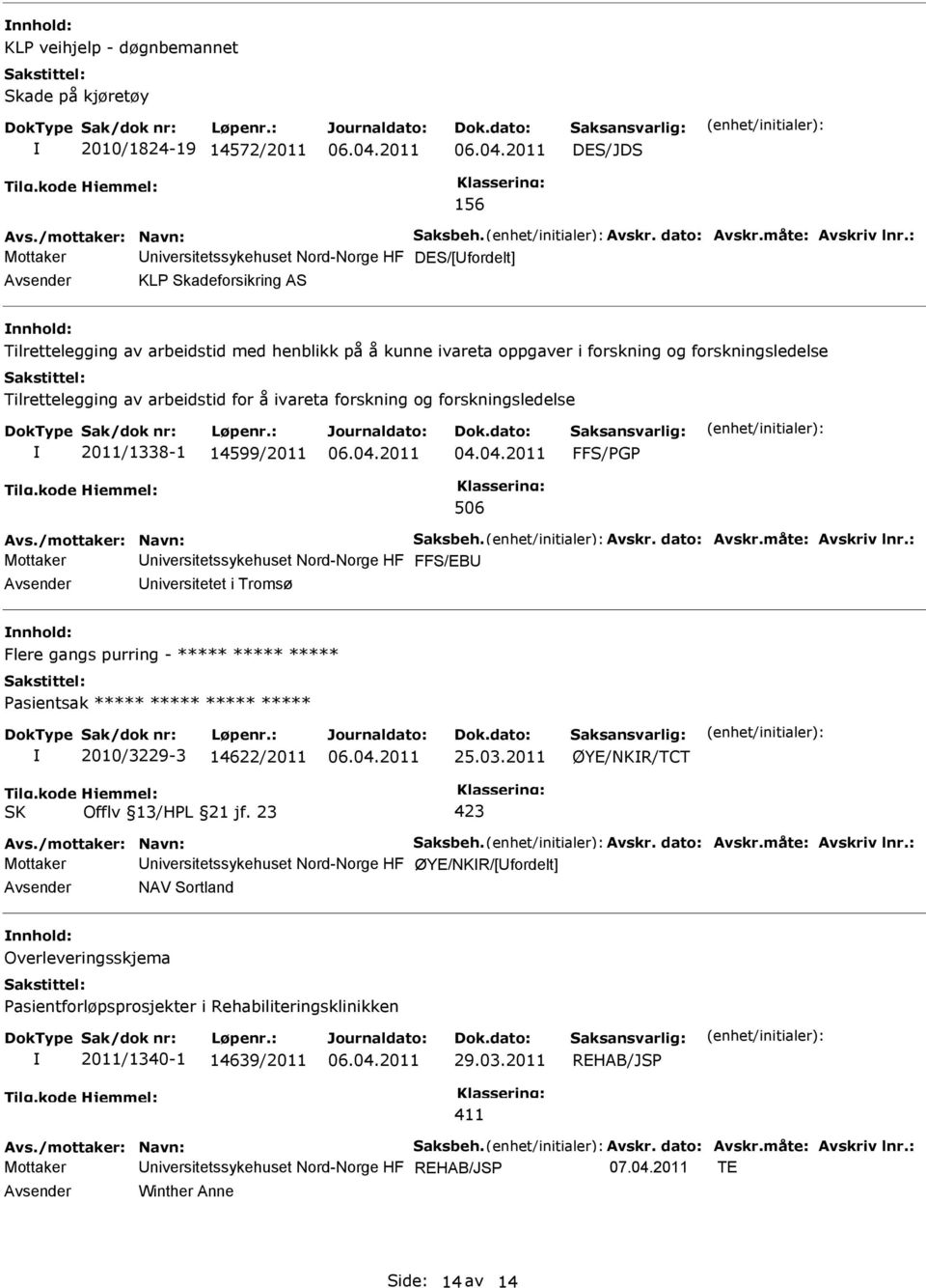 niversitetssykehuset Nord-Norge HF FFS/EB niversitetet i Tromsø Flere gangs purring - ***** ***** ***** asientsak ***** ***** ***** ***** 2010/3229-3 14622/2011 25.03.