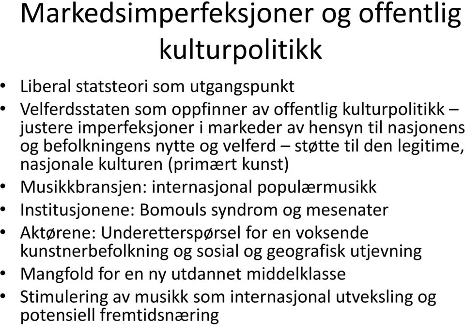 Musikkbransjen: internasjonal populærmusikk Institusjonene: Bomouls syndrom og mesenater Aktørene: Underetterspørsel for en voksende