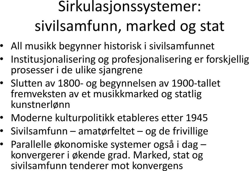 av et musikkmarked og statlig kunstnerlønn Moderne kulturpolitikk etableres etter 1945 Sivilsamfunn amatørfeltet og de