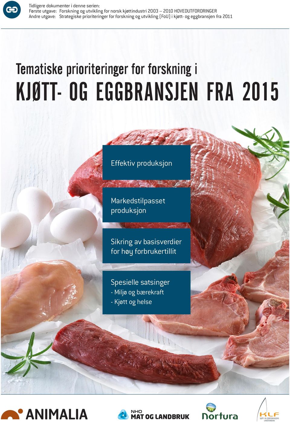 eggbransjen fra 2011 Tematiske prioriteringer for forskning i KJØTT- OG EGGBRANSJEN FRA 2015 Effektiv produksjon