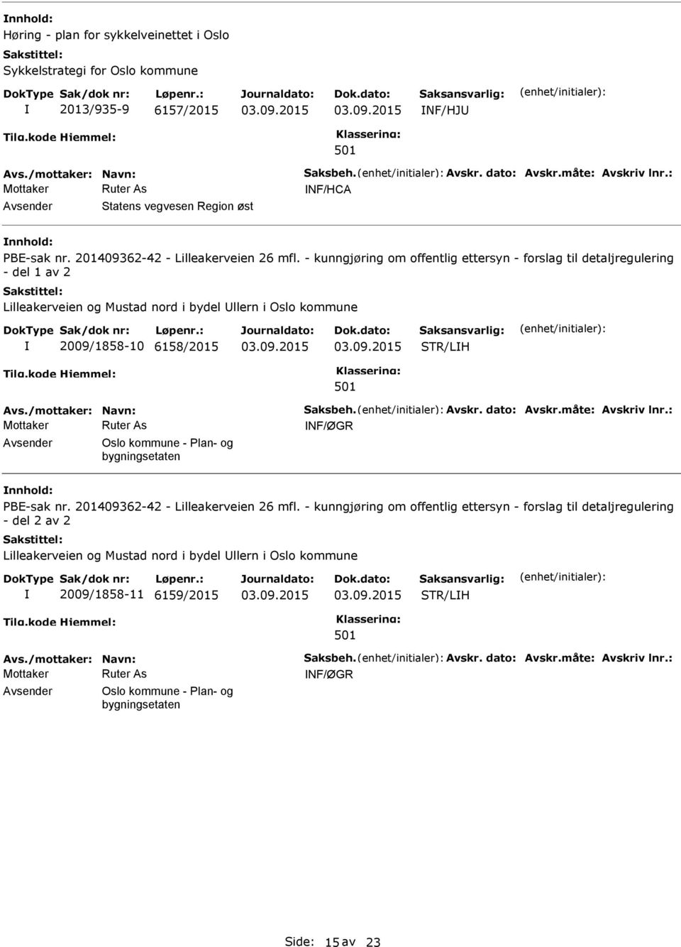 - kunngjøring om offentlig ettersyn - forslag til detaljregulering - del 1 av 2 Lilleakerveien og Mustad nord i bydel Ullern i Oslo kommune 2009/1858-10 6158/2015 STR/LH Avs./mottaker: Navn: Saksbeh.