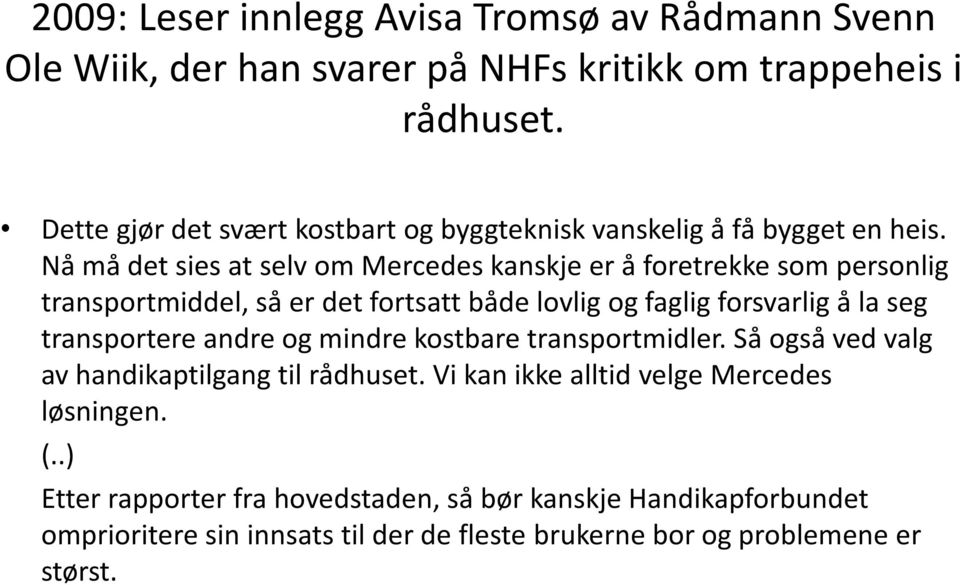 Nå må det sies at selv om Mercedes kanskje er å foretrekke som personlig transportmiddel, så er det fortsatt både lovlig og faglig forsvarlig å la seg