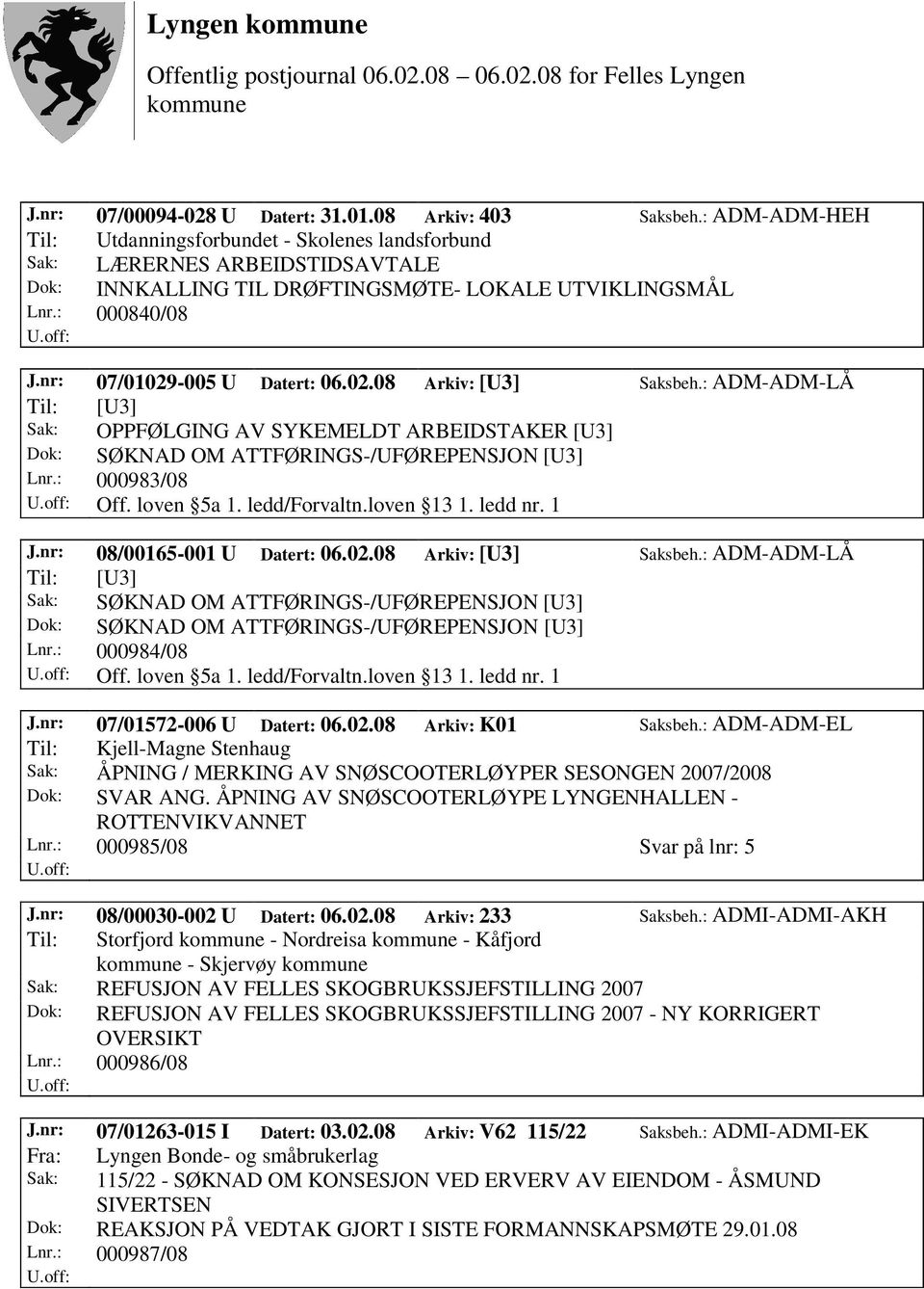 02.08 Arkiv: [U3] Saksbeh.: ADM-ADM-LÅ Til: [U3] Sak: OPPFØLGING AV SYKEMELDT ARBEIDSTAKER [U3] Dok: SØKNAD OM ATTFØRINGS-/UFØREPENSJON [U3] Lnr.: 000983/08 Off. loven 5a 1. ledd/forvaltn.loven 13 1.