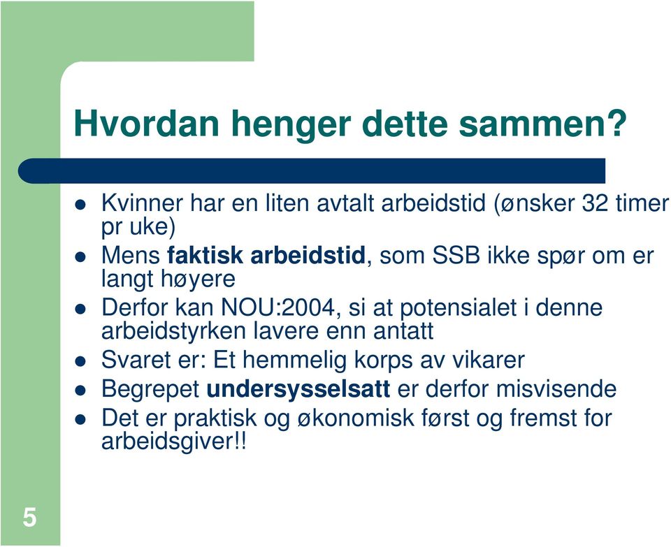 ikke spør om er langt høyere Derfor kan NOU:2004, si at potensialet i denne arbeidstyrken lavere