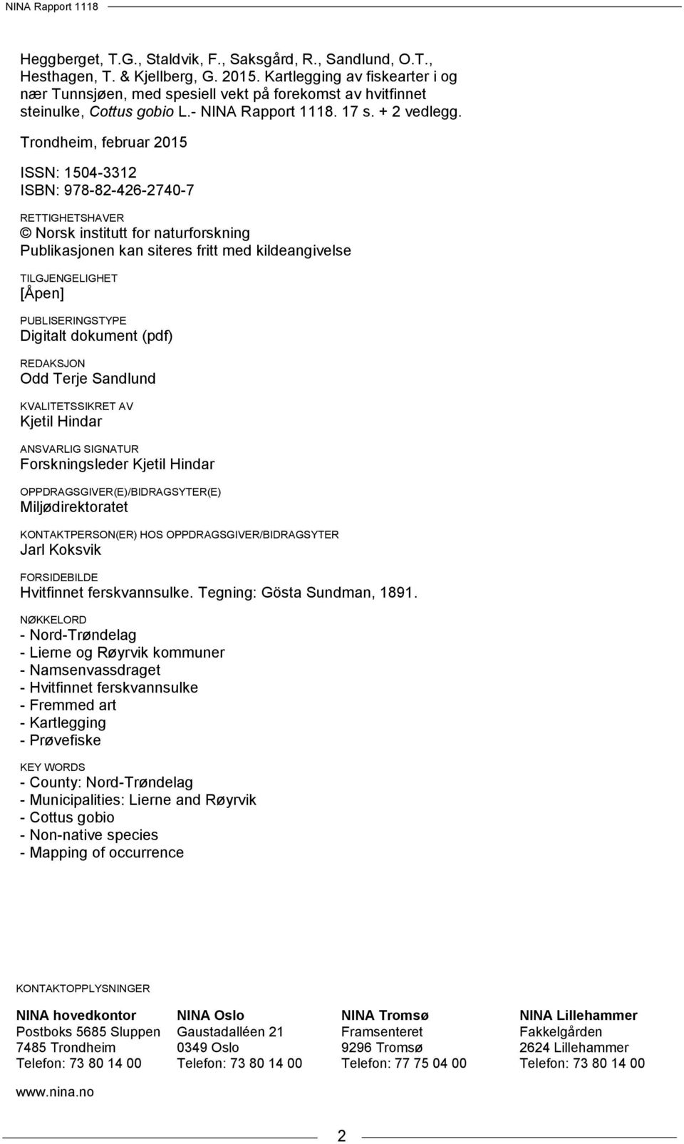 Trondheim, februar 2015 ISSN: 1504-3312 ISBN: 978-82-426-2740-7 RETTIGHETSHAVER Norsk institutt for naturforskning Publikasjonen kan siteres fritt med kildeangivelse TILGJENGELIGHET [Åpen]