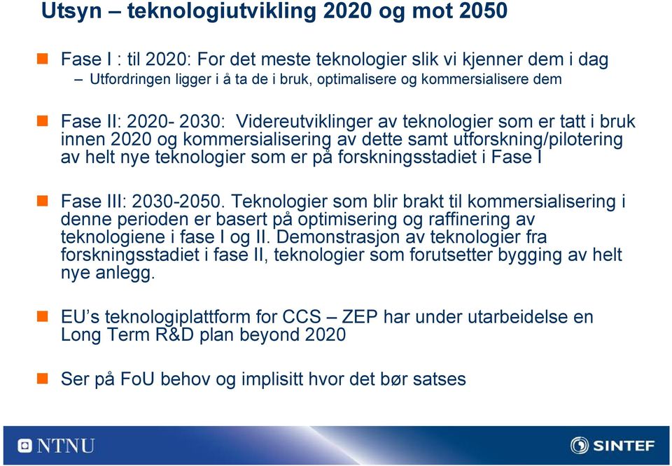 III: 2030-2050. Teknologier som blir brakt til kommersialisering i denne perioden er basert på optimisering i i og raffinering i av teknologiene i fase I og II.