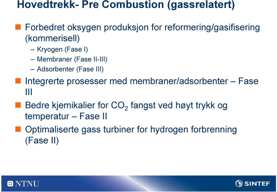 (Fase III) Integrerte prosesser med membraner/adsorbenter Fase III Bedre kjemikalier for CO