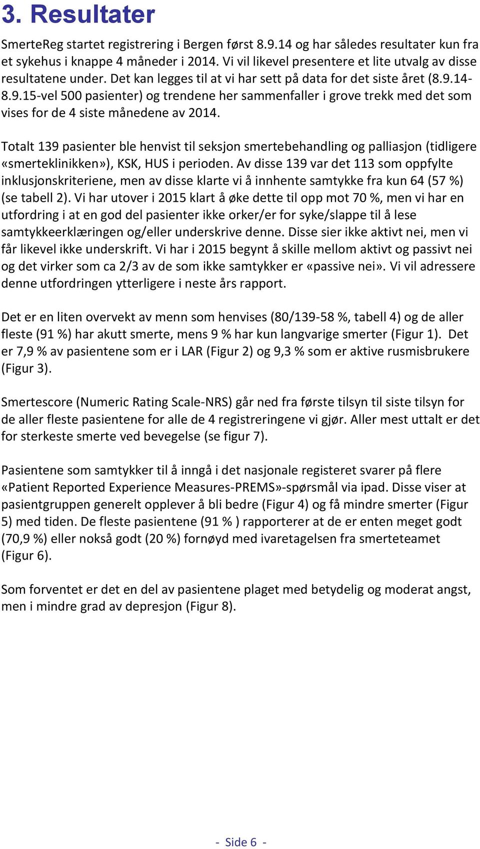 14-8.9.15-vel 500 pasienter) og trendene her sammenfaller i grove trekk med det som vises for de 4 siste månedene av 2014.