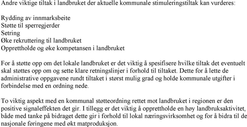 Dette for å lette de administrative oppgavene rundt tiltaket i størst mulig grad og holde kommunale utgifter i forbindelse med en ordning nede.