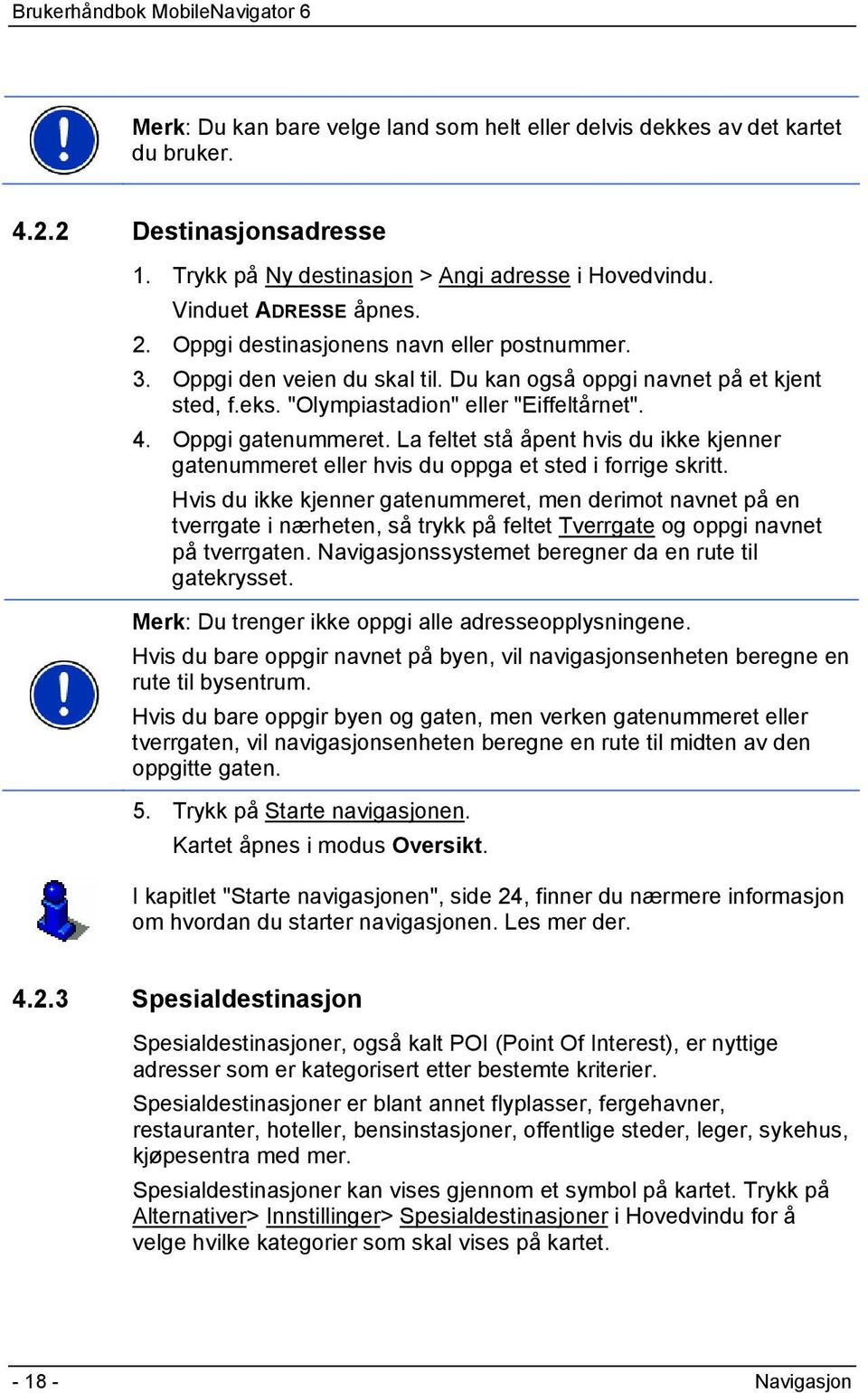 La feltet stå åpent hvis du ikke kjenner gatenummeret eller hvis du oppga et sted i forrige skritt.