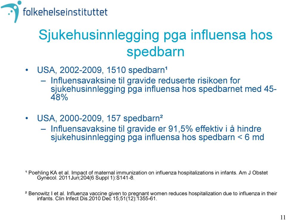 spedbarn < 6 md ¹ Poehling KA et al. Impact of maternal immunization on influenza hospitalizations in infants. Am J Obstet Gynecol.
