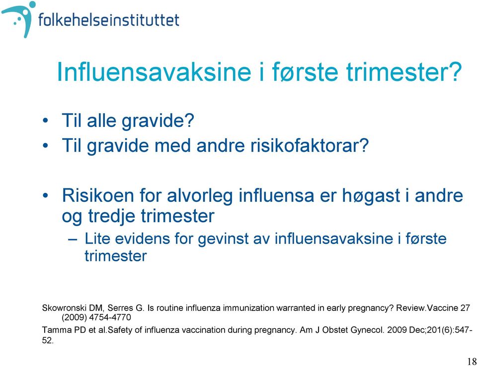 i første trimester Skowronski DM, Serres G. Is routine influenza immunization warranted in early pregnancy? Review.